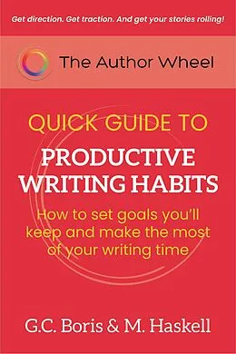 E-Book (epub) The Author Wheel Quick Guide to Productive Writing Habits (The Author Wheel Quick Guides) von G. C. Boris, M. Haskell