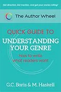 E-Book (epub) The Author Wheel Quick Guide to Understanding Your Genre: How to Write What Readers Want (The Author Wheel Quick Guides) von G. C. Boris, M. Haskell