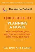 E-Book (epub) The Author Wheel Quick Guide to Planning a Novel: How to Activate Your Imagination and Develop a Story You can Write (The Author Wheel Quick Guides) von G. C. Boris, M. Haskell