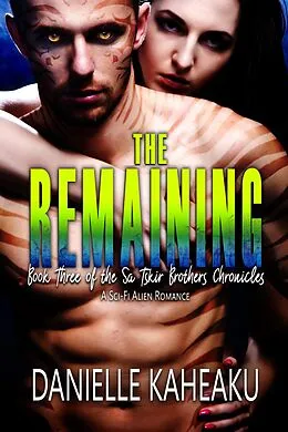 E-Book (epub) The Remaining: A Sci-Fi Alien Romance (The Sa Tskir Brothers Chronicles, #3) von Danielle Kaheaku