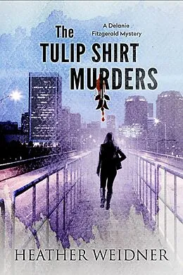 E-Book (epub) The Tulip Shirt Murders (The Delanie Fitzgerald Mysteries, #2) von Heather Weidner