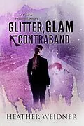E-Book (epub) Glitter, Glam, and Contraband (The Delanie Fitzgerald Mysteries, #3) von Heather Weidner