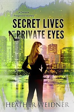 E-Book (epub) Secret Lives and Private Eyes (The Delanie Fitzgerald Mysteries, #1) von Heather Weidner