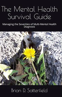 E-Book (epub) The Mental Health Survival Guide von Brian D Satterfield