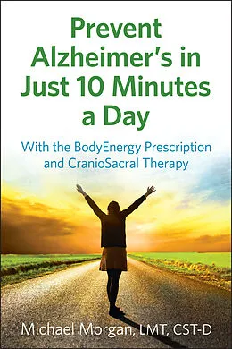E-Book (epub) Prevent Alzheimer's in Just 10 Minutes a Day von Michael Morgan