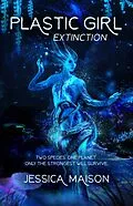 E-Book (epub) Plastic Girl: Extinction von Jessica Maison