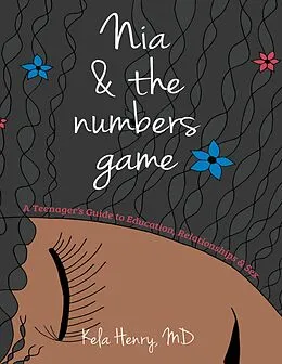 E-Book (epub) Nia & the Numbers Game: A Teenager's Guide to Education, Relationships & Sex von Kela Henry MD