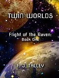 E-Book (epub) Twin Worlds (Flight of the Raven, #1) von F. J. Talley