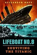 E-Book (epub) Lifeboat No. 8: An Untold Tale of Love, Loss, and Surviving the Titanic von Elizabeth Kaye