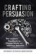E-Book (epub) Crafting Persuasion von Kip Knight, Ed Tazzia, Bob Pearson