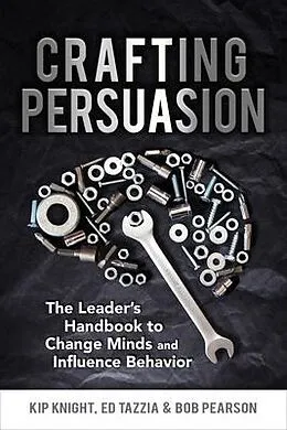 E-Book (epub) Crafting Persuasion von Kip Knight, Ed Tazzia, Bob Pearson