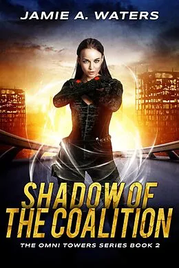 E-Book (epub) Shadow of the Coalition (The Omni Towers, #2) von Jamie A. Waters