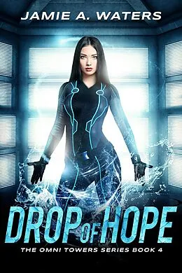 E-Book (epub) Drop of Hope (The Omni Towers, #4) von Jamie A. Waters