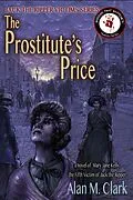 E-Book (epub) The Prostitute's Price: A Novel of Mary Jane Kelly, Jack the Ripper's Fifth Victim (Jack the Ripper Victims Series, #5) von Alan M. Clark