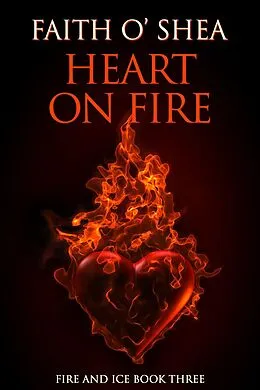 E-Book (epub) Heart on Fire (Fire and Ice, #3) von Faith O'Shea