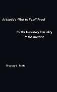 Fester Einband Aristotle's "Not to Fear" Proof for the Necessary Eternality of the Universe von Gregory L Scott