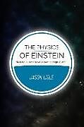 Couverture cartonnée The Physics of Einstein: Black holes, time travel, distant starlight, E=mc2 de Jason Lisle