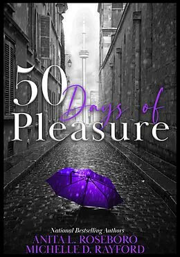 E-Book (epub) 50 Days of Pleasure (Book 5 of 9: Days of Pleasure, #5) von Michelle D. Rayford, Anita L. Roseboro