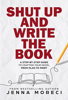 eBook (epub) Shut Up and Write the Book: A Step-by-Step Guide to Crafting Your Novel from Plan to Print de Jenna Moreci