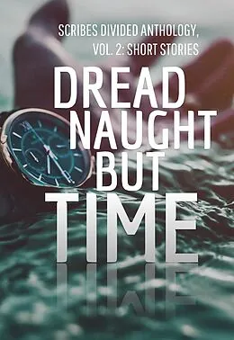 E-Book (epub) Dread Naught but Time: Scribes Divided Anthology, Vol. 2 von Scribes Divided