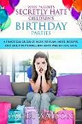 Couverture cartonnée Why Parents Secretly Hate Children's Birthday Parties de Ashia Watson