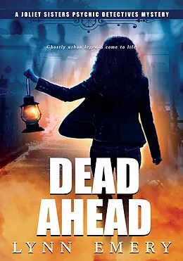 E-Book (epub) Dead Ahead (Joliet Sisters Psychic Detectives, #4) von Lynn Emery