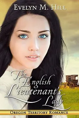 E-Book (epub) The English Lieutenant's lady (Oregon Territory Romance) von Evelyn M. Hill