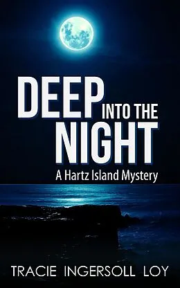 E-Book (epub) Deep Into The Night, A Hartz Island Mystery Book Two von Tracie Ingersoll Loy