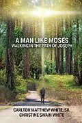 E-Book (epub) A Man Like Moses Walking In the Path of Joseph von Sr. White, Christine Swain White
