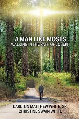 E-Book (epub) A Man Like Moses Walking In the Path of Joseph von Sr. White, Christine Swain White