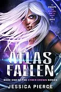 E-Book (epub) Atlas Fallen (Cyber Crown, #1) von Jessica Pierce