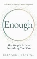 E-Book (epub) Enough: The Simple Path to Everything You Want -- A Field Guide for Perpetually Exhausted Entrepreneurs von Elizabeth Lyons