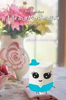 E-Book (epub) Life as a Marshmallow von Marsh Mallow, A. J. Hughes