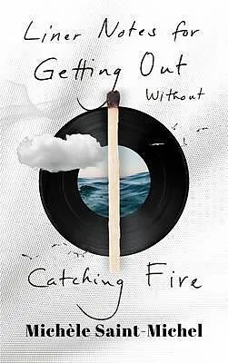 E-Book (epub) Liner Notes for Getting Out Without Catching Fire (Standard Edition) von Michèle Saint-Michel