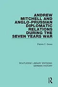 E-Book (pdf) Andrew Mitchell and Anglo-Prussian Diplomatic Relations During the Seven Years War von Patrick F. Doran