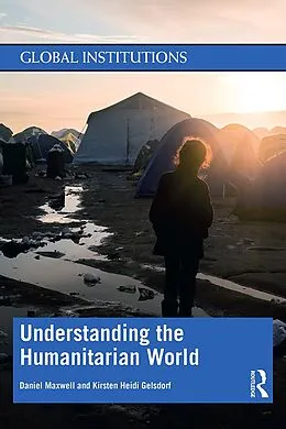 E-Book (pdf) Understanding the Humanitarian World von Daniel Maxwell, Kirsten Gelsdorf