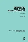 E-Book (pdf) Bismarck: The White Revolutionary von Lothar Gall