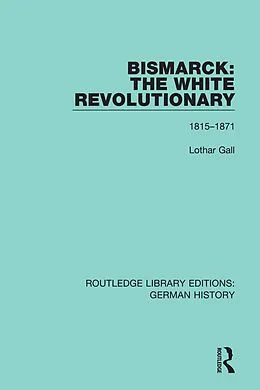 E-Book (pdf) Bismarck: The White Revolutionary von Lothar Gall