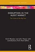 E-Book (pdf) Disruption in the Audit Market von Krish Bhaskar, John Flower