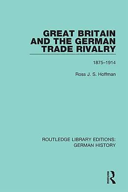 E-Book (pdf) Great Britain and the German Trade Rivalry von Ross J. S. Hoffman