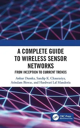 E-Book (pdf) A Complete Guide to Wireless Sensor Networks von Ankur Dumka, Sandip K. Chaurasiya, Arindam Biswas