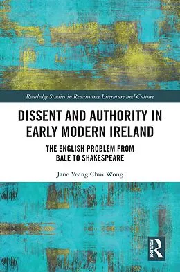 E-Book (pdf) Dissent and Authority in Early Modern Ireland von Jane Wong
