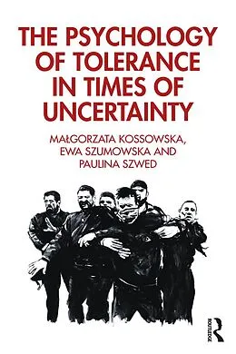 E-Book (pdf) The Psychology of Tolerance in Times of Uncertainty von Malgorzata Kossowska, Ewa Szumowska, Paulina Szwed