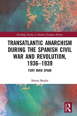 eBook (pdf) Transatlantic Anarchism during the Spanish Civil War and Revolution, 1936-1939 de Morris Brodie