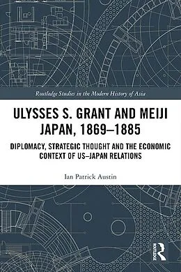 E-Book (epub) Ulysses S. Grant and Meiji Japan, 1869-1885 von Ian Patrick Austin