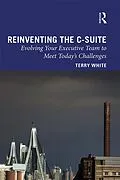 E-Book (epub) Reinventing the C-Suite von Terry White