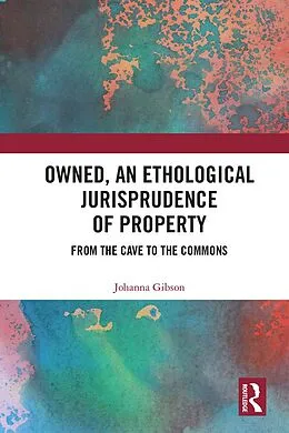 E-Book (pdf) Owned, An Ethological Jurisprudence of Property von Johanna Gibson