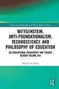 E-Book (epub) Wittgenstein, Anti-foundationalism, Technoscience and Philosophy of Education von Michael A. Peters