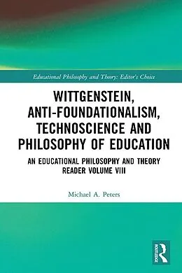 E-Book (epub) Wittgenstein, Anti-foundationalism, Technoscience and Philosophy of Education von Michael A. Peters