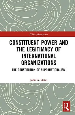 E-Book (pdf) Constituent Power and the Legitimacy of International Organizations von John G. Oates
